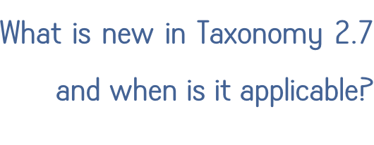 What is new in Taxonomy 2.7  and when is it applicable?